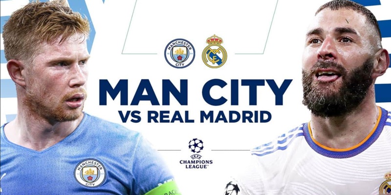 Lịch thi đấu giữa Real Madrid vs Manchester City ngày 10/4