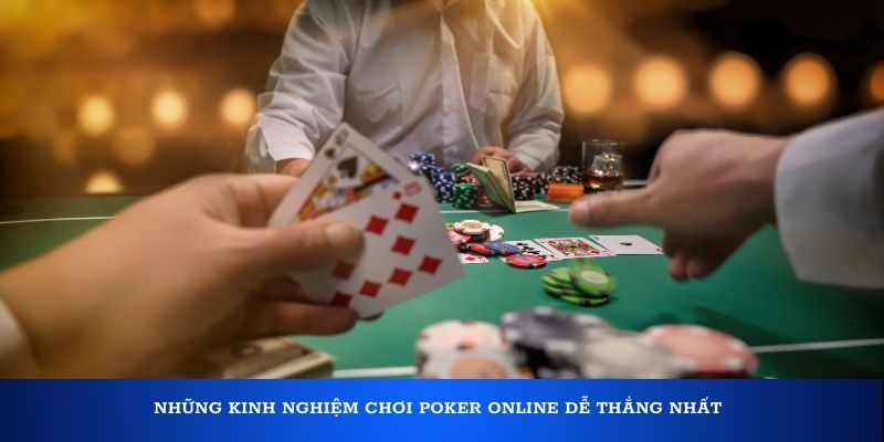 Những kinh nghiệm chơi Poker online dễ thắng nhất